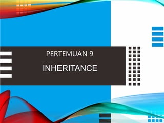 INHERITANCE
PERTEMUAN 9
 