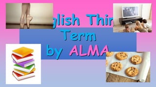 English Third
Term
by ALMA
 
