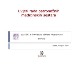 Uvjeti rada patronažnih
medicinskih sestara
Zagreb, listopad 2020.
Istraživanje Hrvatske komore medicinskih
sestara
 