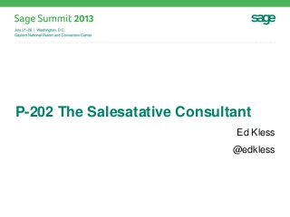 P-202 The Salesatative Consultant
Ed Kless
@edkless
 