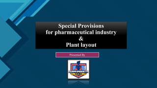Click to edit Master title style
1
Special Provisions
for pharmaceutical industry
&
Plant layout
Presented By
 