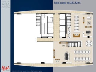Meio andar de 380,52m².
Material preliminar de uso interno. Sujeito a alterações.
 