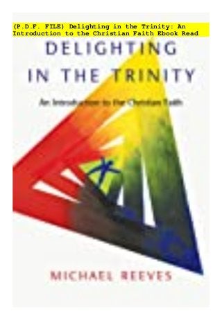 (P.D.F. FILE) Delighting in the Trinity: An
Introduction to the Christian Faith Ebook Read
 