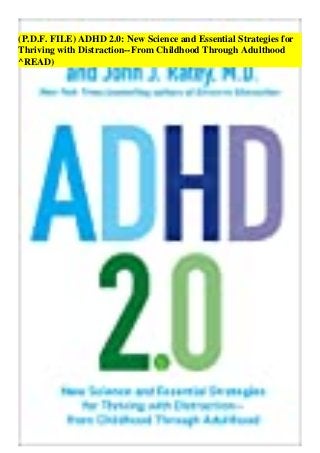 (P.D.F. FILE) ADHD 2.0: New Science and Essential Strategies for
Thriving with Distraction--From Childhood Through Adulthood
^READ)
 