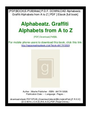 [PDF|BOOK|E-PUB|Mobi] P.D.F. DOWNLOAD Alphabeatz.
Graffiti Alphabets from A to Z [ PDF ] Ebook [full book]
Alphabeatz. Graffiti
Alphabets from A to Z
[PDF] Download,[Pdf]$$,
For mobile phone users to download this book, click this link:
http://happyreadingebook.club/?book=8417412026
Author : Woshe Publisher : ISBN : 8417412026
Publication Date : -- Language : Pages :
download ebook PDF EPUB,),Download [ebook]$$,{mobi/ePub},[F.R.E.E]
[D.O.W.N.L.O.A.D] [R.E.A.D],(PDF) Read Online,)
 