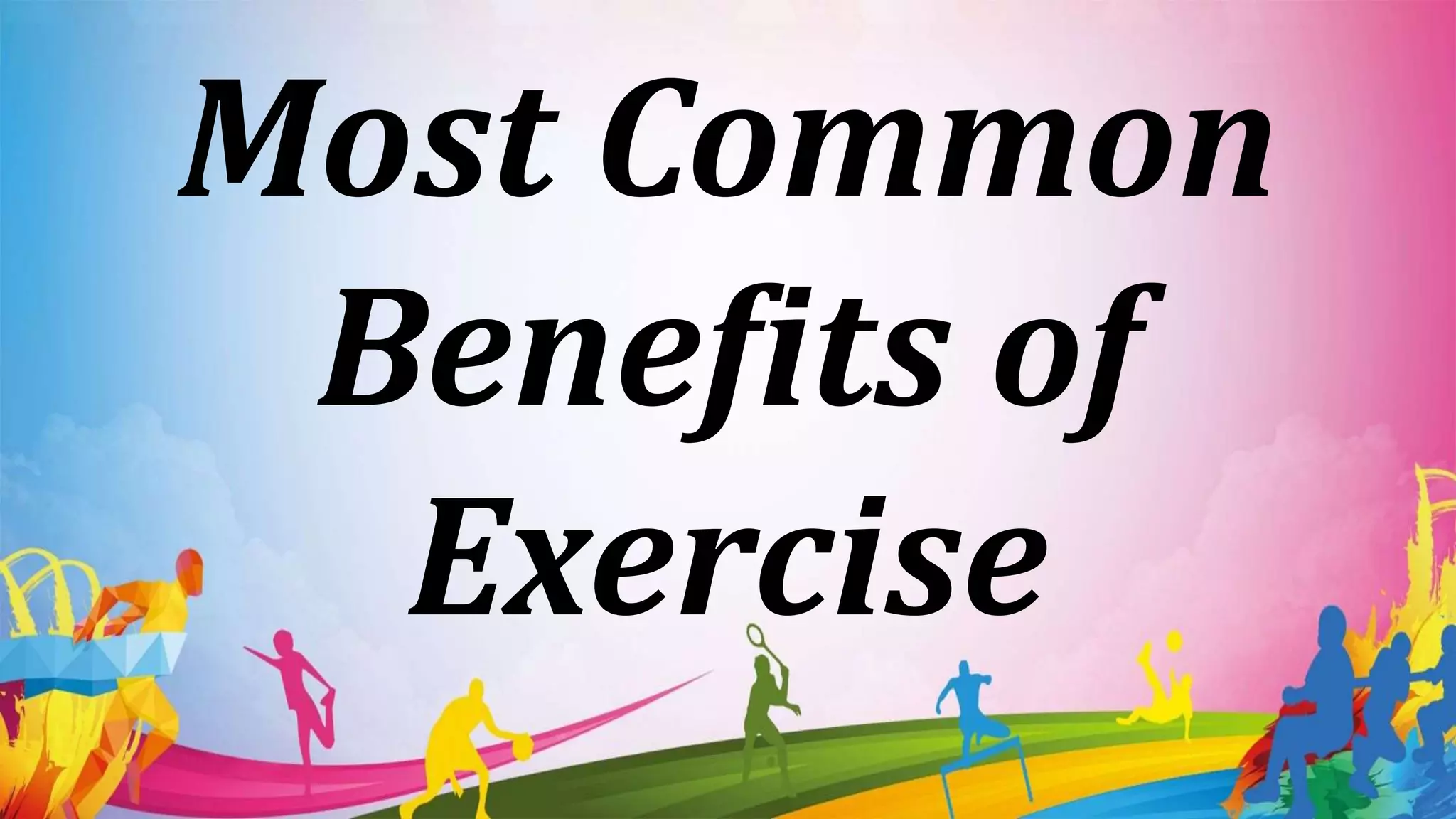 Most Common
Benefits of
Exercise
 