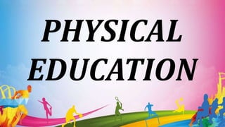 PHYSICAL
EDUCATION
 