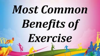 Most Common
Benefits of
Exercise
 
