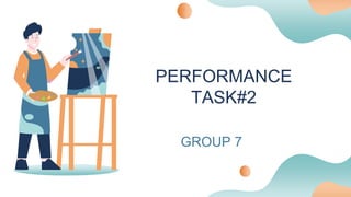 PERFORMANCE
TASK#2
GROUP 7
 