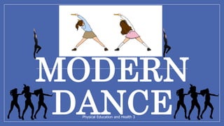 Physical Education and Health 3
MODERN
DANCE
 
