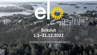 Ömsesidiga Arbetspensionsförsäkringsbolaget Elo
Bokslut
1.1–31.12.2022
 