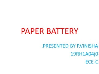 PAPER BATTERY
.PRESENTED BY P.VINISHA
19RH1A04j0
ECE-C
 