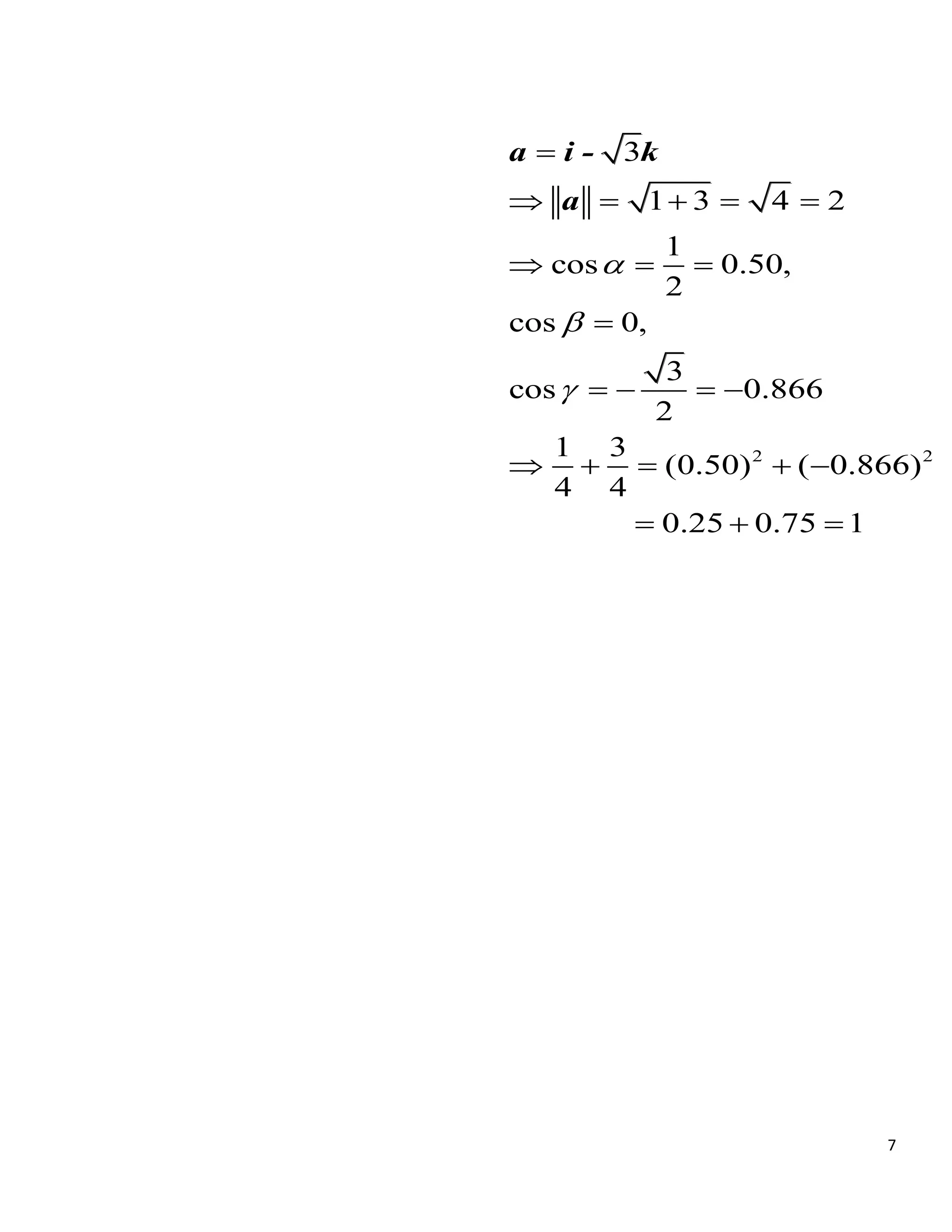 7
2 2
3
1 3 4 2
1
cos 0.50,
2
cos 0,
3
cos 0.866
2
1 3
(0.50) ( 0.866)
4 4
0.25 0.75 1




    
  

   
    
  
a i - k
a
 