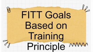 FITT Goals
Based on
Training
Principle
 