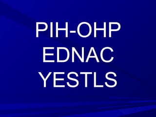 PIH-OHP
EDNAC
YESTLS
 