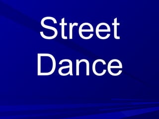 Street
Dance
 