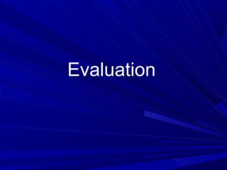 Evaluation
 