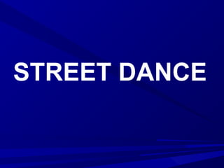 STREET DANCE
 