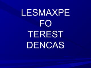 LESMAXPE
FO
TEREST
DENCAS
 