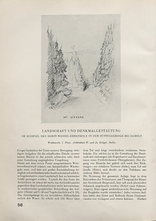 AM EIN GANG
LANDSCHAFT UND DENKMALGESTALTUNG
AM BEISPIEL DES HORST-WESSEL-EHRENMALS IN DEM SÜNTELGEBIRGE BEI HAMELN
Wettbewerb, 1. Preis. Architekten W. und Jo. Kriiger, Berlin
Ewiges Gedenken der Toten unserer Bewegung: w ür­
digste Aufgaben für die schaffenden Hände unserer
besten Meister in der jeweils schönsten oder doch
einer Gestaltung zugänglichen Umgebung.
Dieser m it dem ersten Preise ausgezeichnete W ett­
bewerbsentwurf scheint uns beispielhafter W ieder­
gabe wert, weil hier m it großer Zurückhaltung be­
züglich rein architektonischerAusdrucksm ittel schlich­
te Gegebenheiten einer Landschaft fast zu heroischer
Größe gesteigert werden. Typisch für den Geist der
Architekten ist schon die zarte, das Architektonische
gegenüber dem Landschaftlichen nicht hervorheben­
de zeichnerische (graphische) Behandlung der Auf­
gabe (Skizze auf S. 58 und Vogelschaubild auf S. 59).
Das Süntelgebirge ist ein bewaldeter Höhenrücken
östlich der Weser. Es erhebt sich 350 Meter über
dem Tal und birgt verschiedene verlassene Stein­
brüche. Ein solcher ist in die Gestaltung des Denk­
mals m it einbezogen (als Gegenkurve und Zuschauer­
raum eines Freilichttheater-Thingplatzes). Der Zu­
gang von Ham eln her gabelt sich nach drei Rich­
tungen: zur erhöhten Terrasse (links), zum Tal m it
Quelle (Mitte) und direkt zu den Tribünen zur
rechten Höhe hinauf.
Die Betonung der gesamten Anlage liegt in dem
Eckvorbau der Stützm auer, am Übergang der Mauer
zur Steinbruch-Bergw and; hier soll auch plastischer
Schmuck angebracht werden (Relief eines Fahnen­
trägers). Eine eigene architektonische Betonung auf
der Berghöhe wurde verm ieden! Jeder weitere Auf­
bau hätte den Geist und M aßstab dieses Denkmal-
raumes nur verlagern und stören können. IJarbers~
58
 
