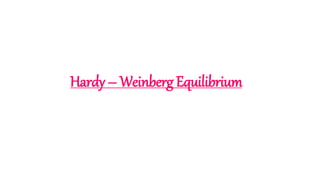 Hardy – Weinberg Equilibrium
 