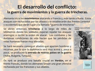 El desarrollo del conflicto:
   la guerra de movimientos y la guerra de trincheras.
Alemania inicia los movimientos atacan...