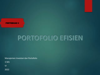 Manajemen Investasi dan Portofolio
3 SKS
VI
2022
 