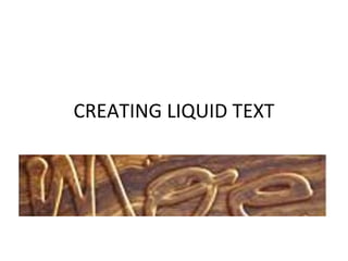 Liquid Text Tutorial P 3 Creating Liquid Text | PPT