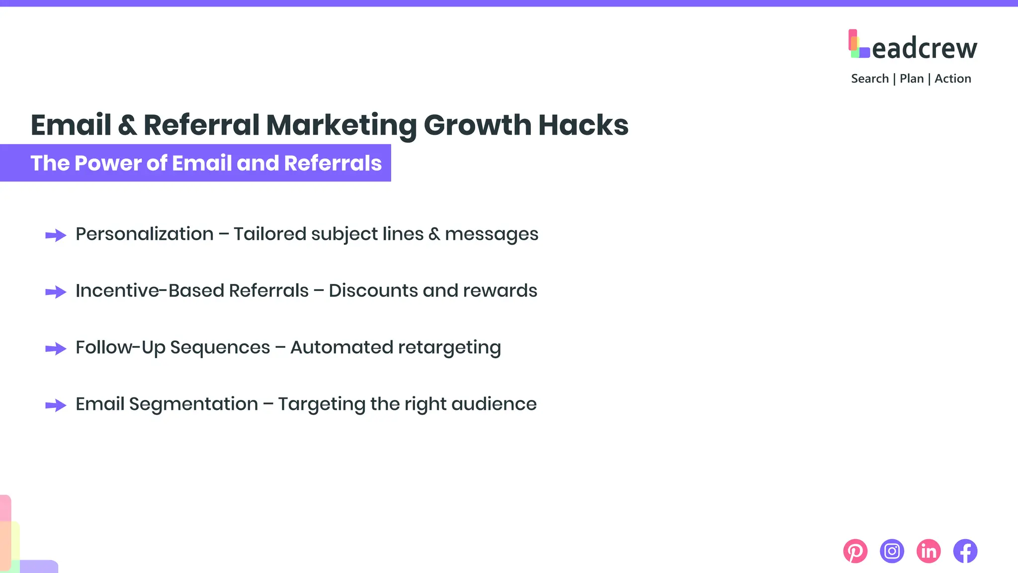 The Power of Email and Referrals
Email & Referral Marketing Growth Hacks
Personalization – Tailored subject lines & messages
Incentive-Based Referrals – Discounts and rewards
Follow-Up Sequences – Automated retargeting
Email Segmentation – Targeting the right audience
 