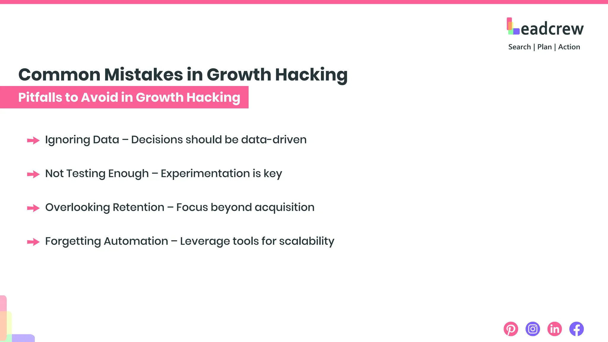 Pitfalls to Avoid in Growth Hacking
Common Mistakes in Growth Hacking
Ignoring Data – Decisions should be data-driven
Not Testing Enough – Experimentation is key
Overlooking Retention – Focus beyond acquisition
Forgetting Automation – Leverage tools for scalability
 