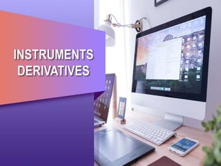 INSTRUMENTS
DERIVATIVES
 