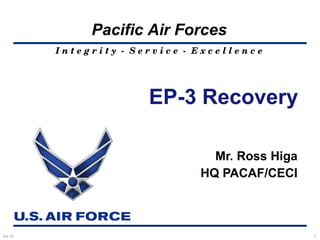 EP-3 Recovery Mr. Ross Higa HQ PACAF/CECI 
