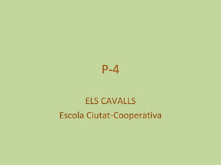 P-4 ELS CAVALLS Escola Ciutat-Cooperativa 