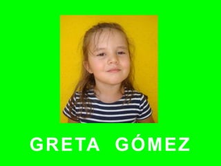 GRETA GÓMEZ
 
