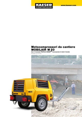 www.kaeser.com
Motocompressori da cantiere
MOBILAIR M 20
Con il rinomato PROFILO SIGMA riconosciuto in tutto il mondo
Portata 2,0 m³/min
 
