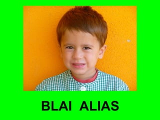 BLAI ALIAS 
 
