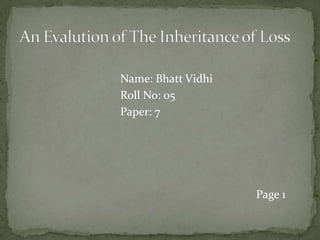                                    Name: Bhatt Vidhi                                    Roll No: 05                                    Paper: 7                                                                                   Page 1                                                        An Evalution of The Inheritance of Loss 