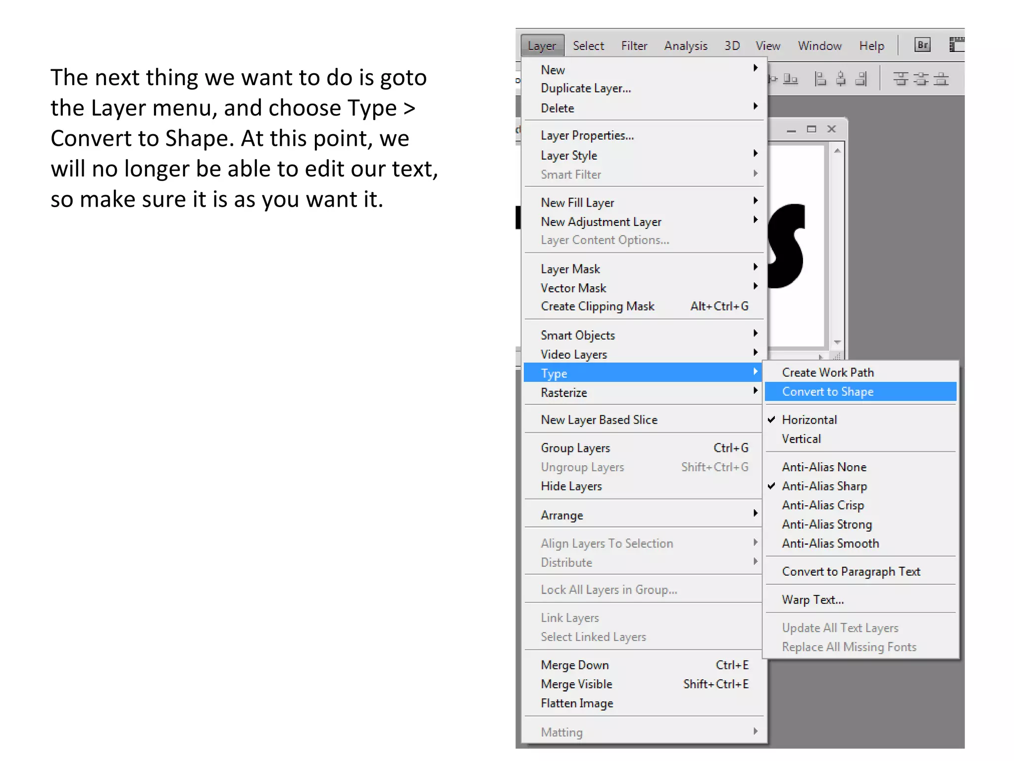 The next thing we want to do is goto the Layer menu, and choose Type > Convert to Shape. At this point, we will no longer be able to edit our text, so make sure it is as you want it. 