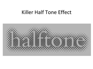 Killer Half Tone Effect 