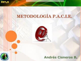 METODOLOGÍA P.A.C.I.E. Andrés Cisneros B . 