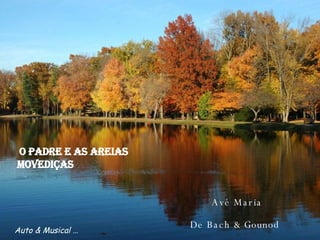 Avé Maria De Bach & Gounod   O Padre e as areias movediças Auto & Musical … 