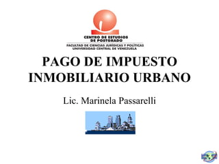 PAGO DE IMPUESTO INMOBILIARIO URBANO Lic. Marinela Passarelli 