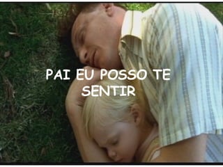 PAI EU POSSO TE SENTIR
