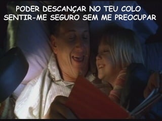 PODER DESCANÇAR NO TEU COLO SENTIR-ME SEGURO SEM ME PREOCUPAR