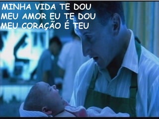 MINHA VIDA TE DOU MEU AMOR EU TE DOU MEU CORAÇÃO É TEU