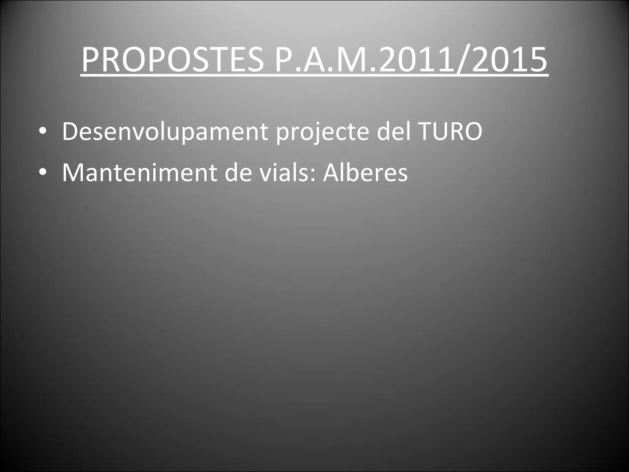 PROPOSTES P.A.M.2011/2015 Desenvolupament projecte del TURO Manteniment de vials: Alberes 