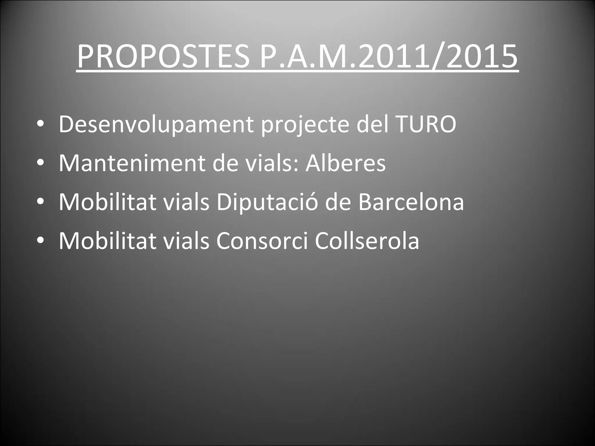 PROPOSTES P.A.M.2011/2015 Desenvolupament projecte del TURO Manteniment de vials: Alberes Mobilitat vials Diputació de Barcelona Mobilitat vials Consorci Collserola 
