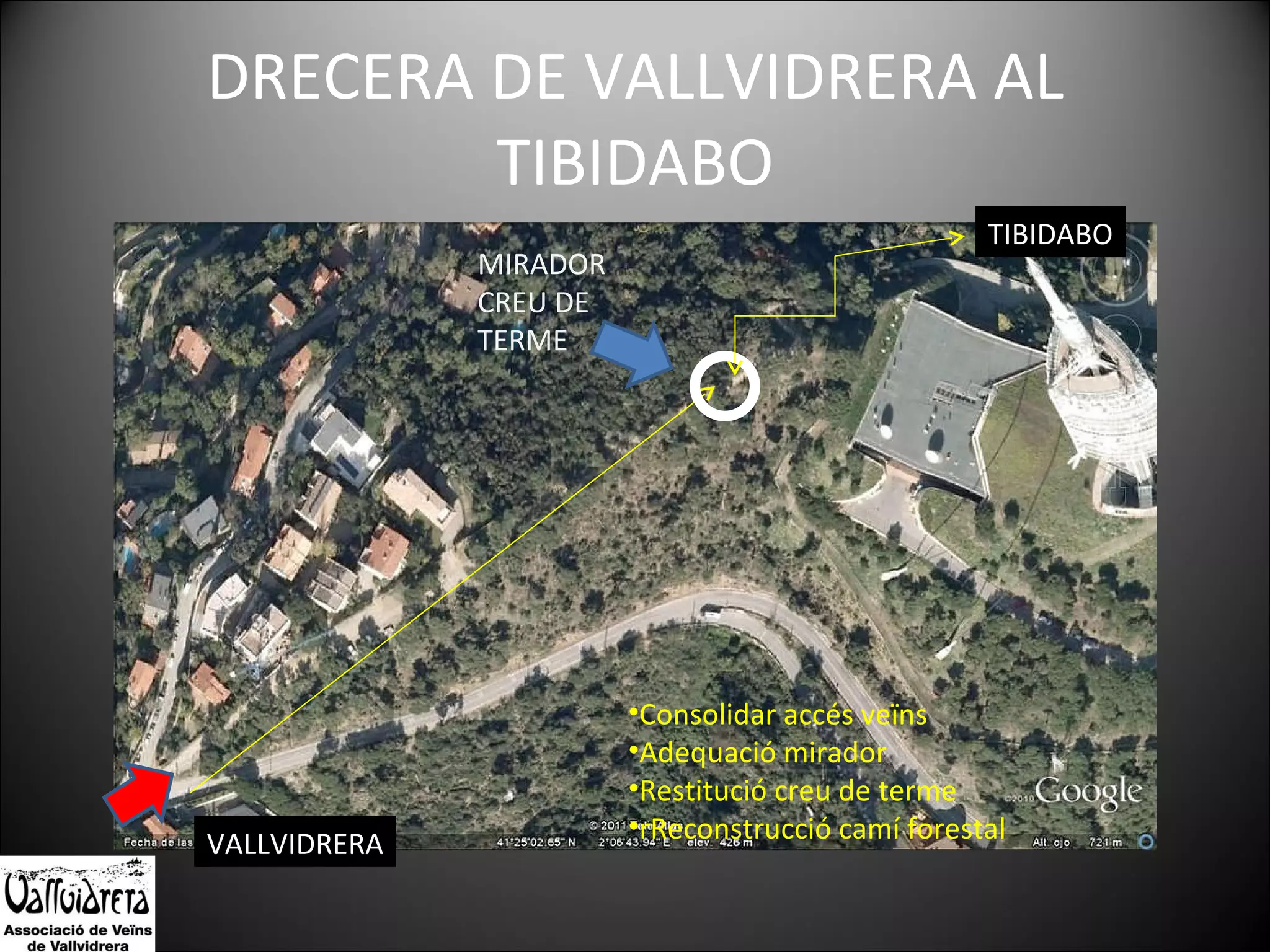DRECERA DE VALLVIDRERA AL TIBIDABO MIRADOR CREU DE TERME VALLVIDRERA TIBIDABO Consolidar accés veïns Adequació mirador Restitució creu de terme rReconstrucció camí forestal 