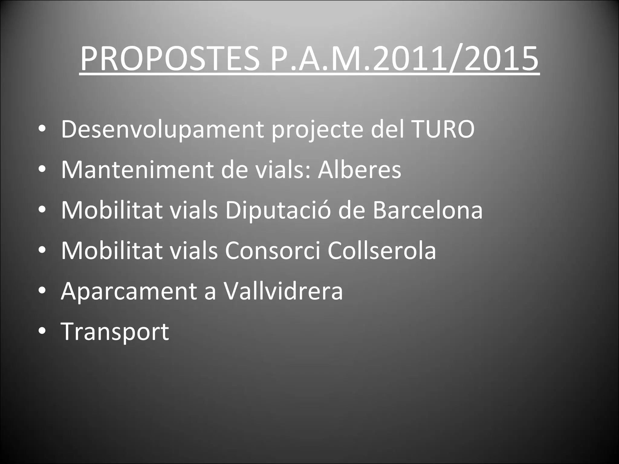 PROPOSTES P.A.M.2011/2015 Desenvolupament projecte del TURO Manteniment de vials: Alberes Mobilitat vials Diputació de Barcelona Mobilitat vials Consorci Collserola Aparcament a Vallvidrera Transport 