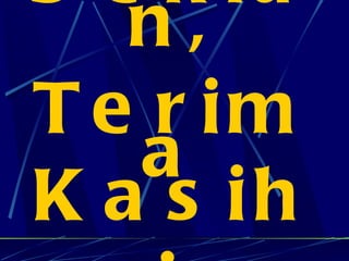 Sekian,  Terima Kasih. 